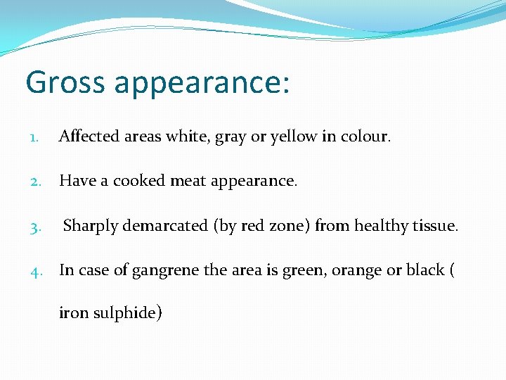 Gross appearance: 1. Affected areas white, gray or yellow in colour. 2. Have a