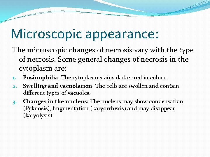 Microscopic appearance: The microscopic changes of necrosis vary with the type of necrosis. Some