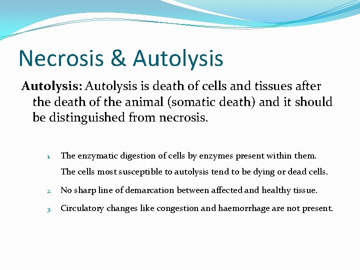 Necrosis & Autolysis: Autolysis is death of cells and tissues after the death of