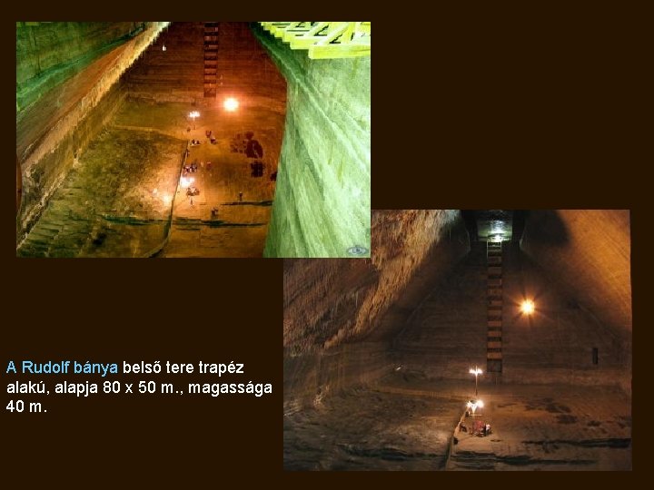 A Rudolf bánya belső tere trapéz alakú, alapja 80 x 50 m. , magassága