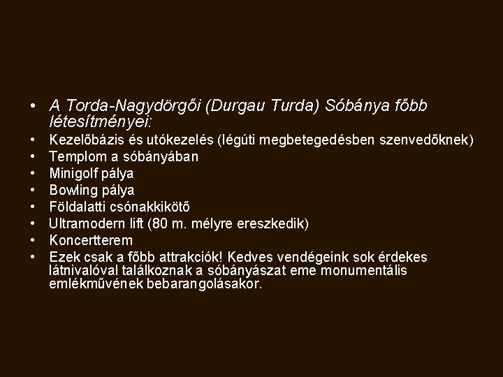  • A Torda-Nagydörgői (Durgau Turda) Sóbánya főbb létesítményei: • • Kezelőbázis és utókezelés