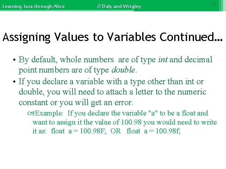 Learning Java through Alice © Daly and Wrigley 10 Assigning Values to Variables Continued…