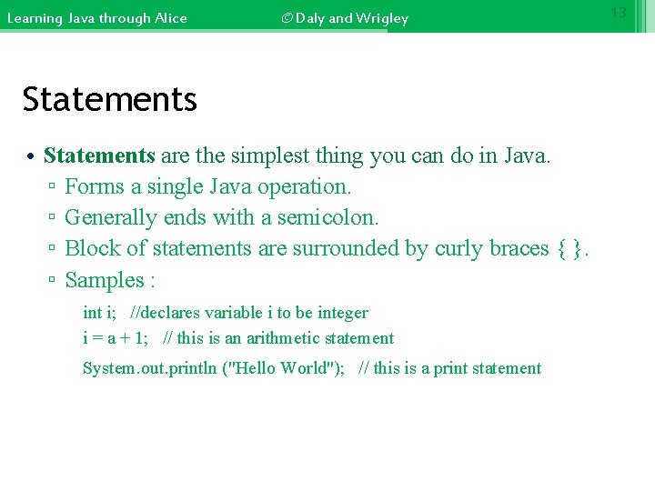 Learning Java through Alice © Daly and Wrigley Statements • Statements are the simplest