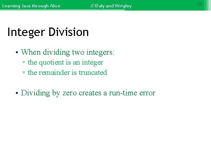 Learning Java through Alice © Daly and Wrigley Integer Division • When dividing two