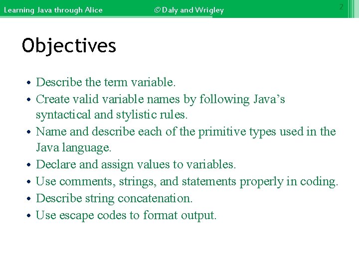 Learning Java through Alice © Daly and Wrigley Objectives • Describe the term variable.