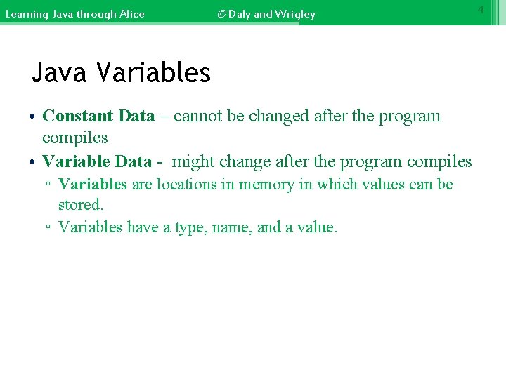 Learning Java through Alice © Daly and Wrigley Java Variables • Constant Data –