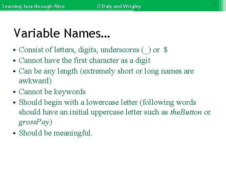 Learning Java through Alice © Daly and Wrigley Variable Names… • Consist of letters,