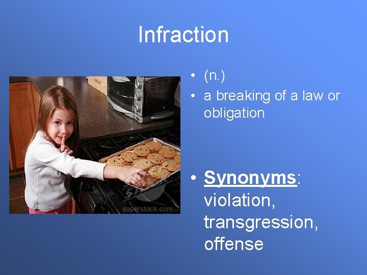 Infraction • (n. ) • a breaking of a law or obligation • Synonyms: