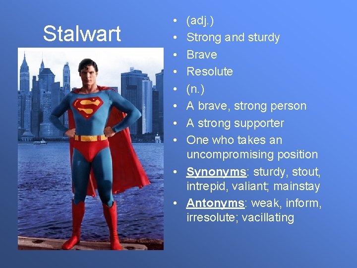 Stalwart • • (adj. ) Strong and sturdy Brave Resolute (n. ) A brave,