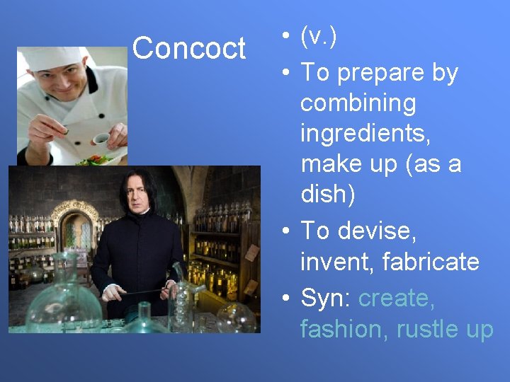 Concoct • (v. ) • To prepare by combining ingredients, make up (as a