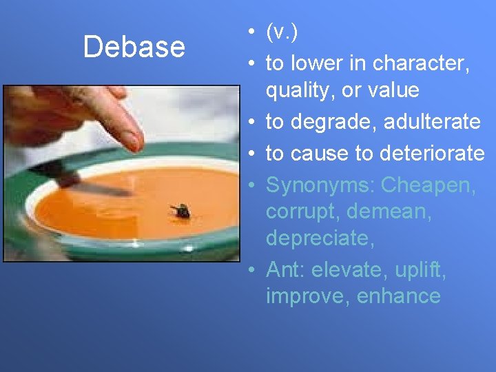 Debase • (v. ) • to lower in character, quality, or value • to