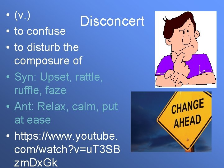  • (v. ) Disconcert • to confuse • to disturb the composure of