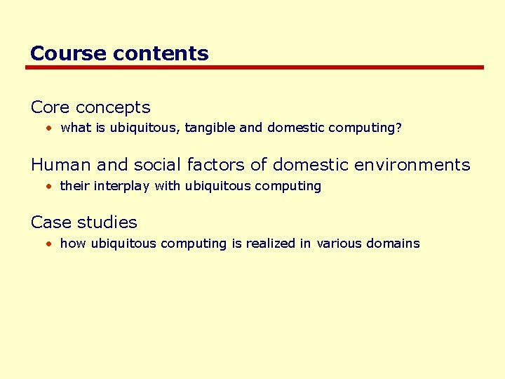 Course contents Core concepts • what is ubiquitous, tangible and domestic computing? Human and