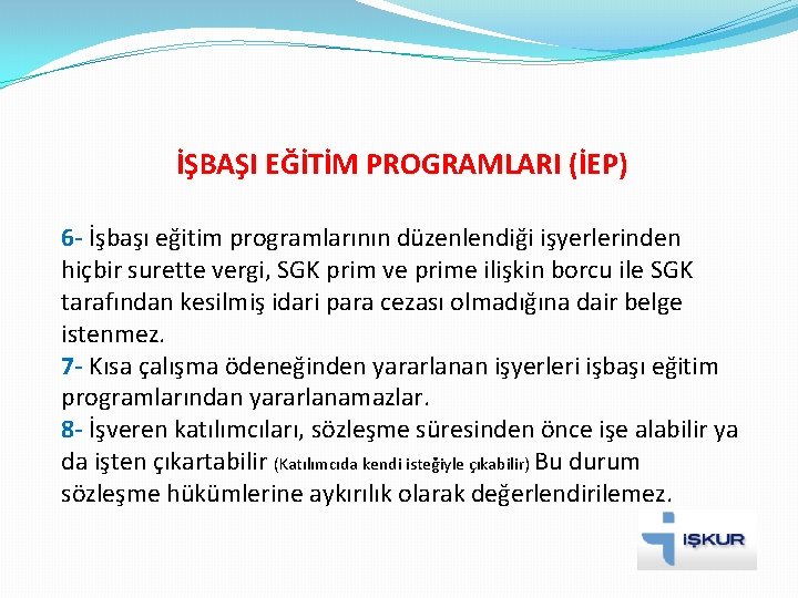 İŞBAŞI EĞİTİM PROGRAMLARI (İEP) 6 - İşbaşı eğitim programlarının düzenlendiği işyerlerinden hiçbir surette vergi,