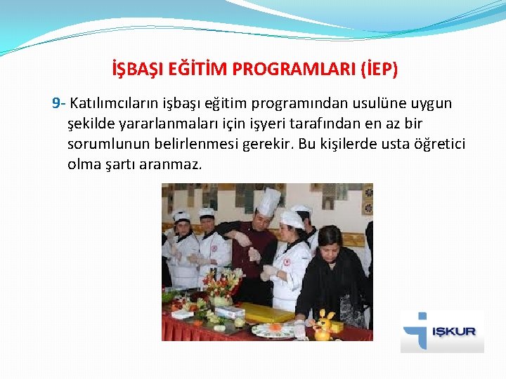 İŞBAŞI EĞİTİM PROGRAMLARI (İEP) 9 - Katılımcıların işbaşı eğitim programından usulüne uygun şekilde yararlanmaları