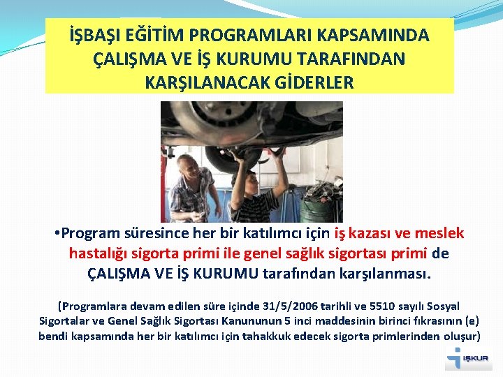 İŞBAŞI EĞİTİM PROGRAMLARI KAPSAMINDA ÇALIŞMA VE İŞ KURUMU TARAFINDAN KARŞILANACAK GİDERLER • Program süresince