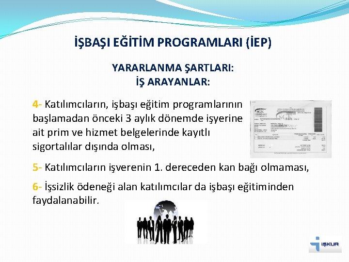 İŞBAŞI EĞİTİM PROGRAMLARI (İEP) YARARLANMA ŞARTLARI: İŞ ARAYANLAR: 4 - Katılımcıların, işbaşı eğitim programlarının