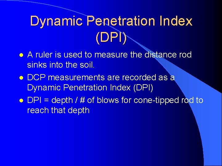 Dynamic Penetration Index (DPI) l l l A ruler is used to measure the