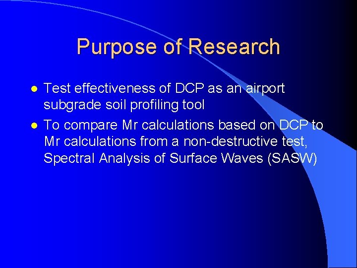 Purpose of Research l l Test effectiveness of DCP as an airport subgrade soil