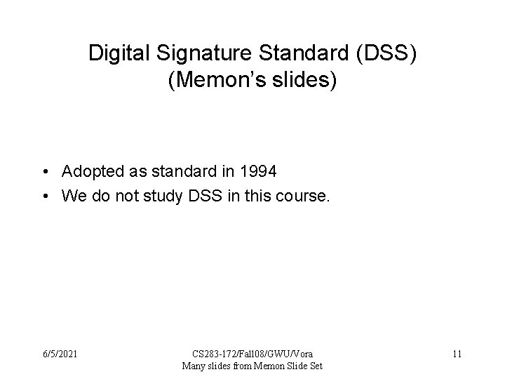 Digital Signature Standard (DSS) (Memon’s slides) • Adopted as standard in 1994 • We