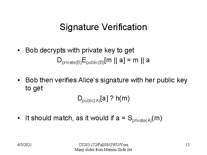 Signature Verification • Bob decrypts with private key to get Dprivate(B)Epublic(B)[m || a] =