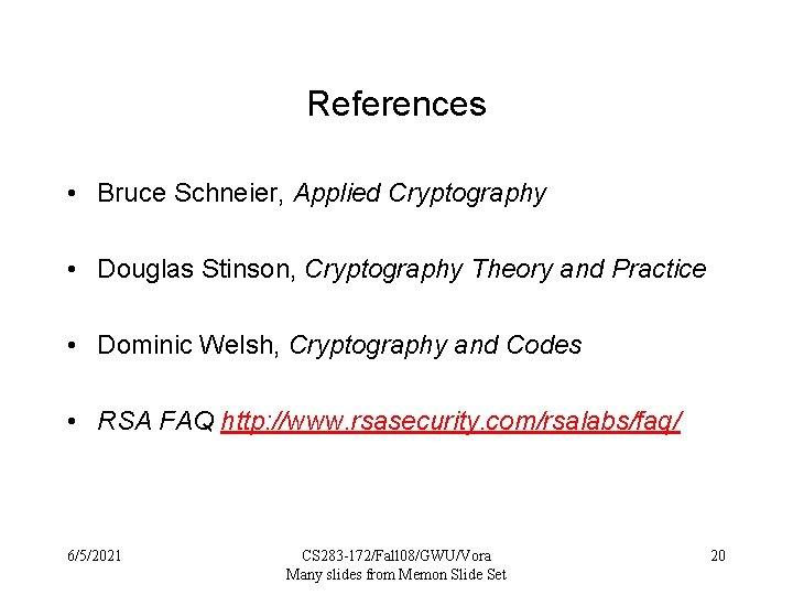 References • Bruce Schneier, Applied Cryptography • Douglas Stinson, Cryptography Theory and Practice •