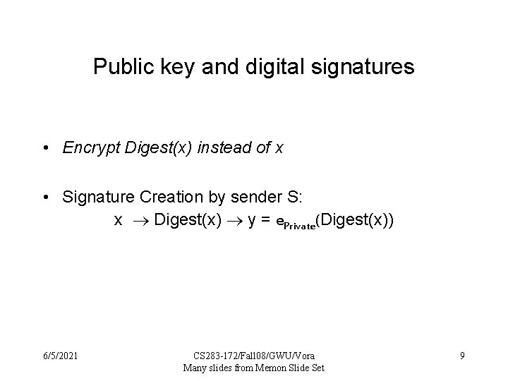 Public key and digital signatures • Encrypt Digest(x) instead of x • Signature Creation