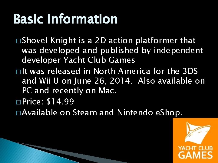 Basic Information � Shovel Knight is a 2 D action platformer that was developed
