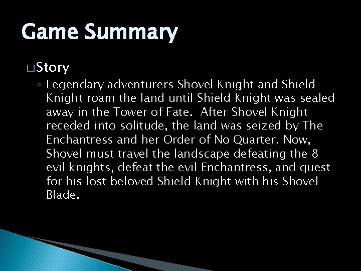 Game Summary � Story ◦ Legendary adventurers Shovel Knight and Shield Knight roam the