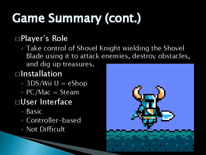 Game Summary (cont. ) � Player’s Role ◦ Take control of Shovel Knight wielding