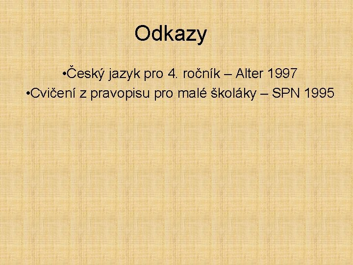 Odkazy • Český jazyk pro 4. ročník – Alter 1997 • Cvičení z pravopisu