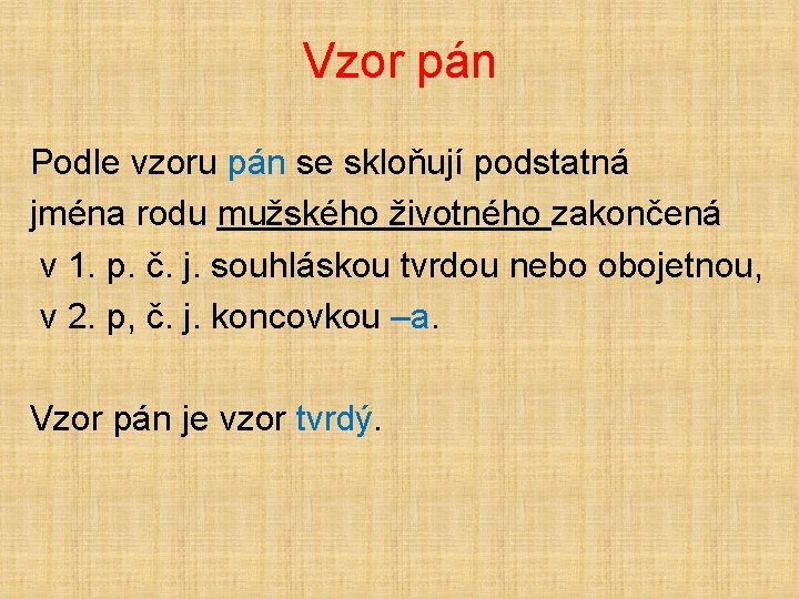 Vzor pán Podle vzoru pán se skloňují podstatná jména rodu mužského životného zakončená v