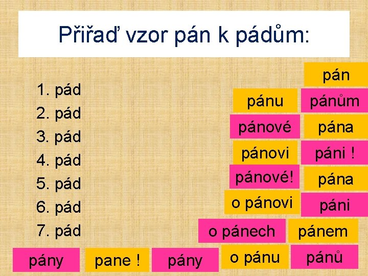 Přiřaď vzor pán k pádům: pán 1. pád 2. pád 3. pád 4. pád