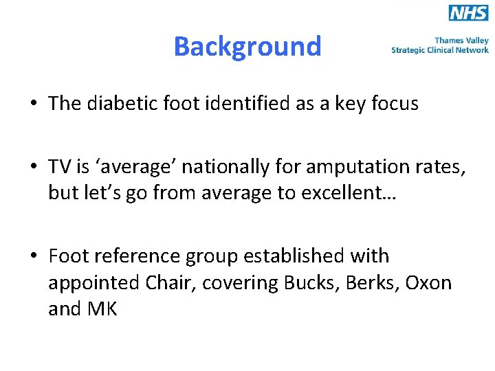 Background • The diabetic foot identified as a key focus • TV is ‘average’