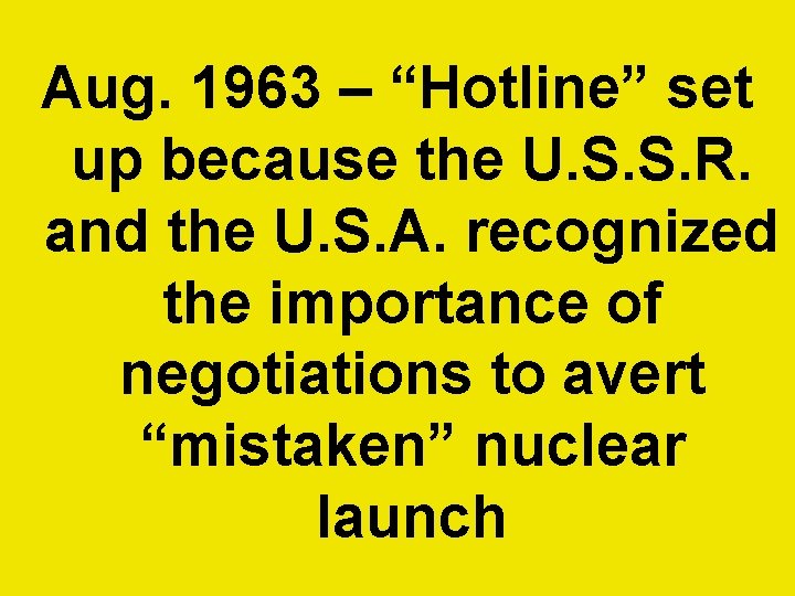 Aug. 1963 – “Hotline” set up because the U. S. S. R. and the Aug. 1963 – “Hotline” set up because the U. S. S. R. and the