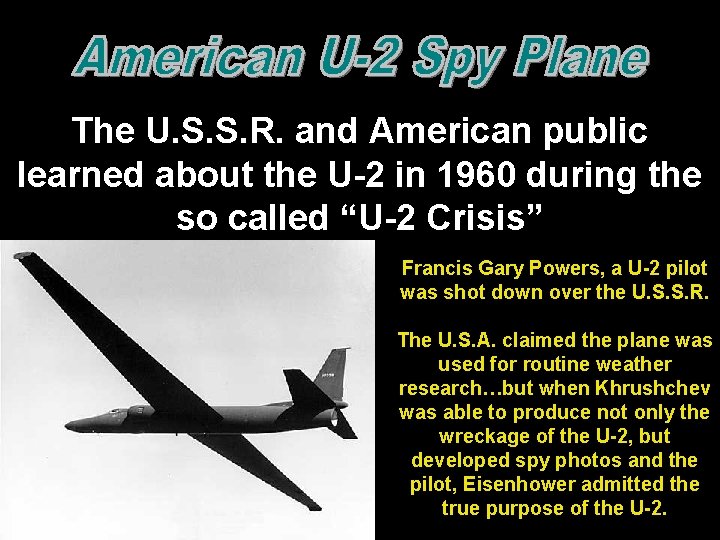 The U. S. S. R. and American public learned about the U-2 in 1960 The U. S. S. R. and American public learned about the U-2 in 1960