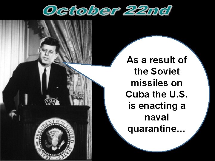 As a result of the Soviet missiles on Cuba the U. S. is enacting As a result of the Soviet missiles on Cuba the U. S. is enacting