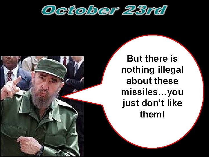 But there is nothing illegal about these missiles…you just don’t like them!  But there is nothing illegal about these missiles…you just don’t like them!