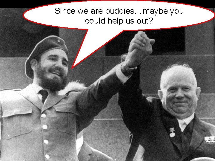 Since we are buddies…maybe you could help us out?  Since we are buddies…maybe you could help us out?