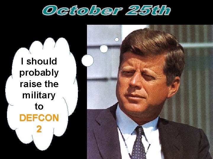 I should probably raise the military to DEFCON 2  I should probably raise the military to DEFCON 2