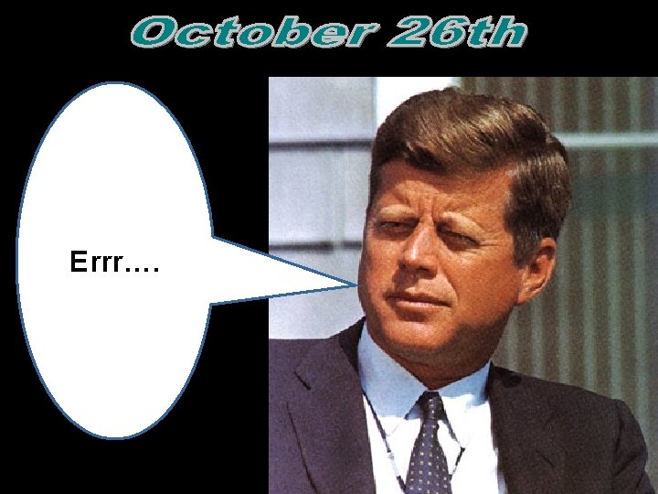 Errr….  Errr….