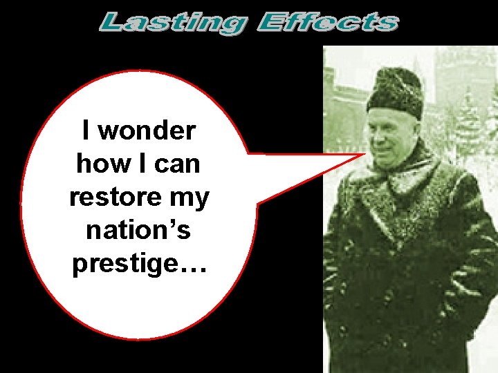 I wonder how I can restore my nation’s prestige…  I wonder how I can restore my nation’s prestige…