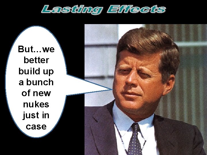 But…we better build up a bunch of new nukes just in case  But…we better build up a bunch of new nukes just in case