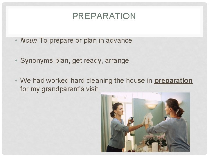 PREPARATION • Noun-To prepare or plan in advance • Synonyms-plan, get ready, arrange •