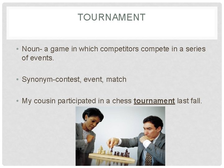 TOURNAMENT • Noun- a game in which competitors compete in a series of events.