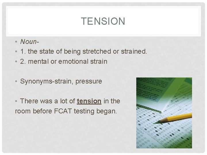 TENSION • Noun • 1. the state of being stretched or strained. • 2.