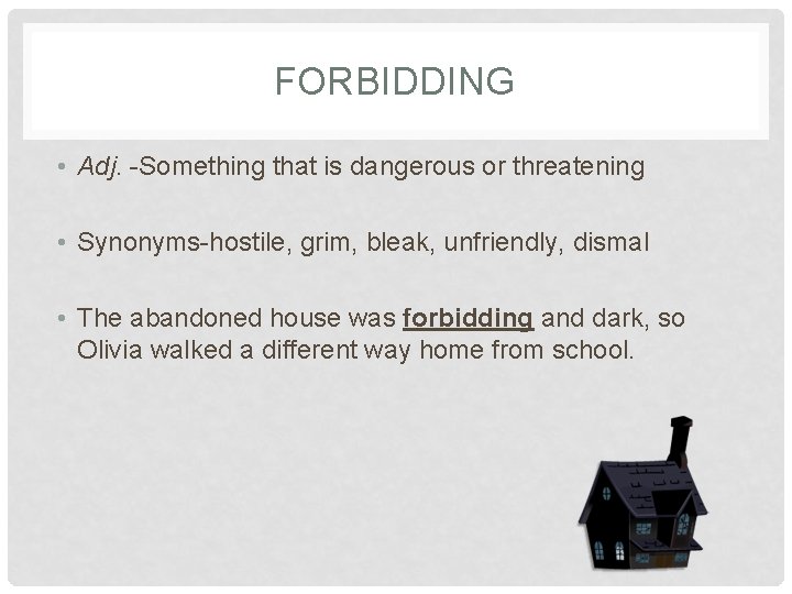 FORBIDDING • Adj. -Something that is dangerous or threatening • Synonyms-hostile, grim, bleak, unfriendly,