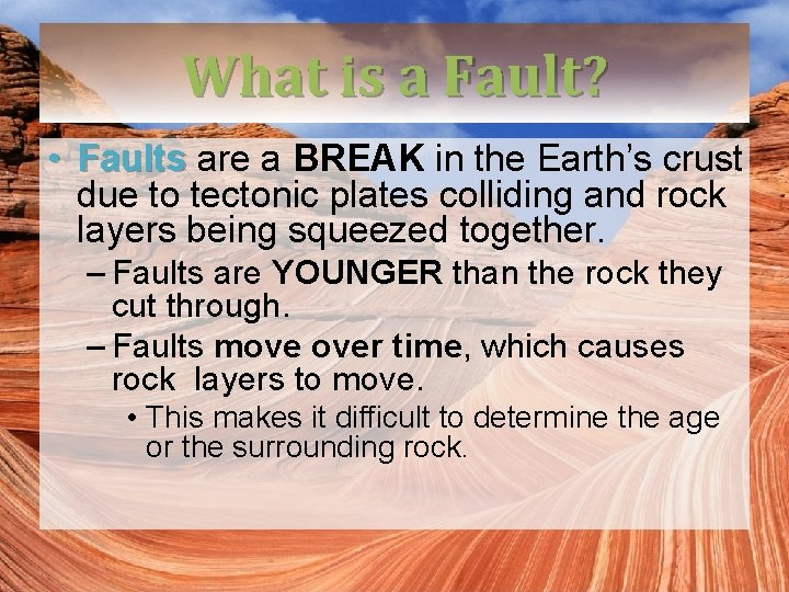 What is a Fault? • Faults are a BREAK in the Earth’s crust due