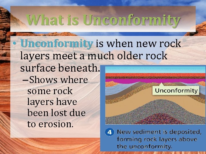 What is Unconformity • Unconformity is when new rock layers meet a much older