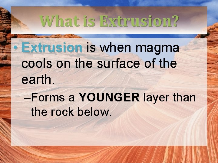 What is Extrusion? • Extrusion is when magma cools on the surface of the